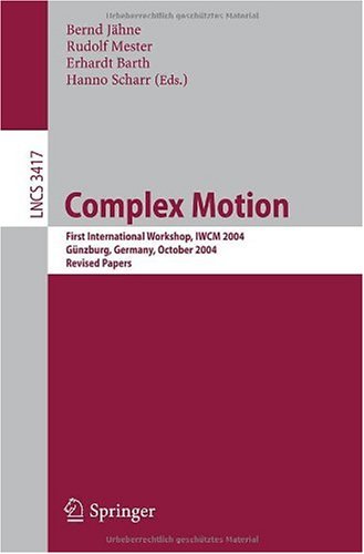 Complex Motion First International Workshop Iwcm 2004 Gnzburg Germany October 1214 2004 Revised Papers 1st Edition Michael Felsberg Auth