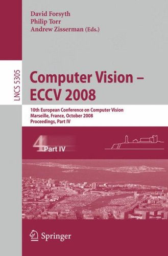 Computer Vision Eccv 2008 10th European Conference On Computer Vision Marseille France October 1218 2008 Proceedings Part Iv 1st Edition Eduard Vazquez