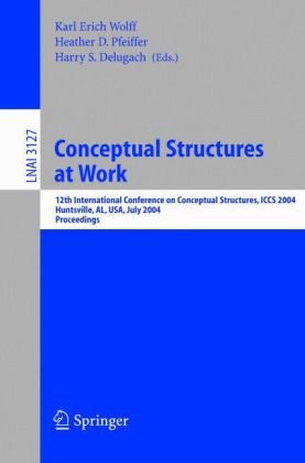 Conceptual Structures At Work 12th International Conference On Conceptual Structures Iccs 2004 Huntsville Al Usa July 1923 2004 Proceedings 1st Edition Kelly Parker Auth