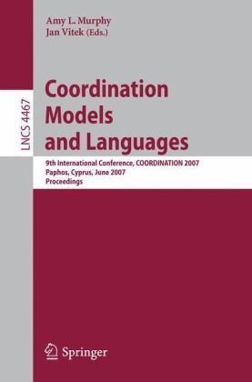 Coordination Models And Languages 9th International Conference Coordination 2007 Paphos Cyprus June 68 2007 Proceedings 1st Edition Elena Simperl