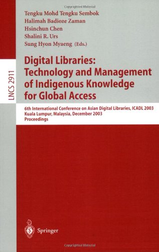 Digital Libraries Technology And Management Of Indigenous Knowledge For Global Access 6th International Conference On Asian Digital Libraries Icadl 2003 Kuala Lumpur Malaysia December 812 2003 Proceedings 1st Edition Erich Neuhold