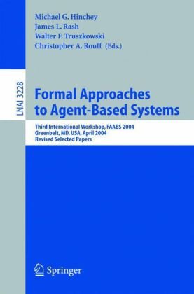 Formal Approaches To Agentbased Systems Third International Workshop Faabs 2004 Greenbelt Md April 2627 2004 Revised Selected Papers 1st Edition Maxim D Peysakhov