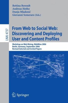 From Web To Social Web Discovering And Deploying User And Content Profiles Workshop On Web Mining Webmine 2006 Berlin Germany September 18 2006 Revised Selected And Invited Papers 1st Edition Conor Hayes