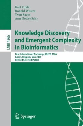 Knowledge Discovery And Emergent Complexity In Bioinformatics First International Workshop Kdecb 2006 Ghent Belgium May 10 2006 Revised Selected Papers 1st Edition Ronald Westra