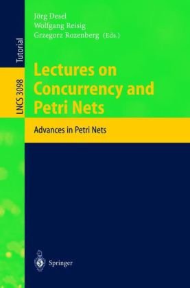 Lectures On Concurrency And Petri Nets Advances In Petri Nets 1st Edition Wil M P Van Der Aalst Auth