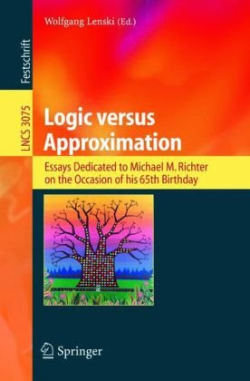 Logic Versus Approximation Essays Dedicated To Michael M Richter On The Occasion Of His 65th Birthday 1st Edition Petr Hjek Auth
