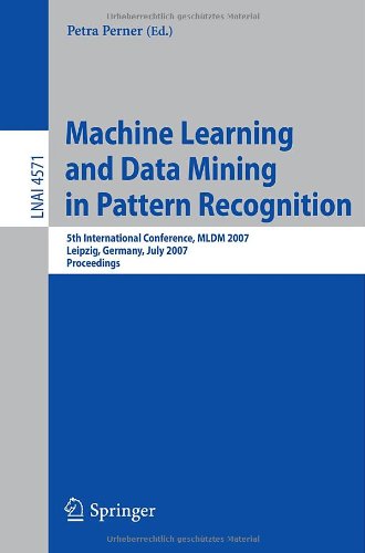 Machine Learning And Data Mining In Pattern Recognition 5th International Conference Mldm 2007 Leipzig Germany July 1820 2007 Proceedings 1st Edition Anil K Jain Auth