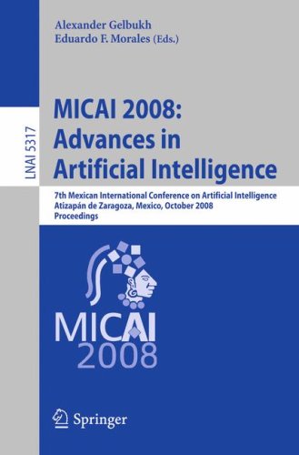 Micai 2008 Advances In Artificial Intelligence 7th Mexican International Conference On Artificial Intelligence Atizapn De Zaragoza Mexico October 2731 2008 Proceedings 1st Edition Artan Dermaku