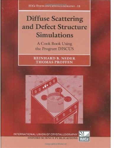 Diffuse Scattering And Defect Structure Simulations A Cook Book Using The Program Discus International Union Of Crystallography Monographs On Crystallography Harcdr Reinhard B Neder