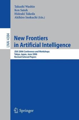 New Frontiers In Artificial Intelligence Jsai 2006 Conference And Workshops Tokyo Japan June 59 2006 Revised Selected Papers 1st Edition Hideaki Takeda Auth
