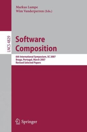 Software Composition 6th International Symposium Sc 2007 Braga Portugal March 2425 2007 Revised Selected Papers 1st Edition Farhad Arbab Auth