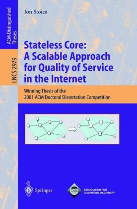 Stateless Core A Scalable Approach For Quality Of Service In The Internet Winning Thesis Of The 2001 Acm Doctoral Dissertation Competition 1st Edition Ion Stoica Auth