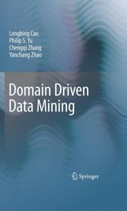 Domain Driven Data Mining 1st Edition Longbing Cao Philip S Yu