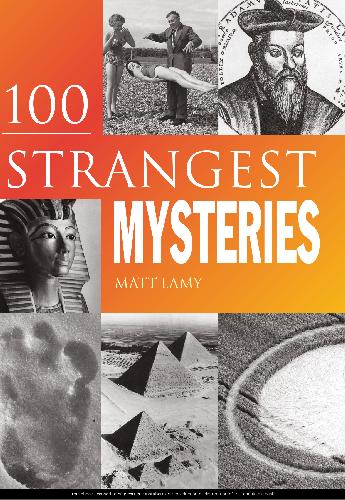 100 Strangest Unexplained Mysteries Matt Lamy