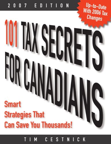 101 Tax Secrets For Canadians 2007 Smart Strategies That Can Save You Tim Cestnick