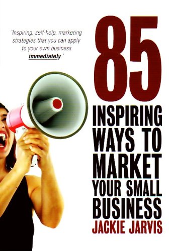 85 Inspiring Ways To Market Your Small Business Inspiring Selfhelp Marketing Strategies That You Can Apply To Your Own Business Immediately Jackie Jarvis