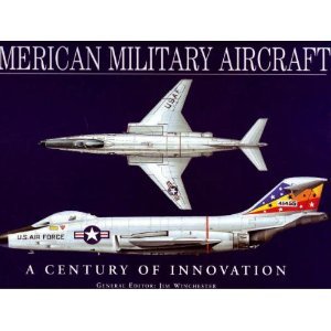 American Military Aircraft A Century Of Innovation Jim Winchester