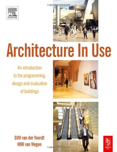 Architecture In Use An Introduction To The Programming Design And Evaluation Of Buildings Djm Van Der Voordt
