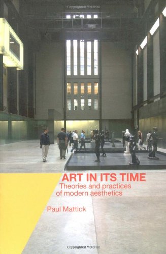 Art In Its Time Theories And Practices Of Modern Aesthetics 1st Edition Paul Mattick