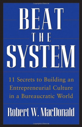 Beat The System 11 Secrets To Building An Entrepreneurial Culture In A Robert W Macdonald