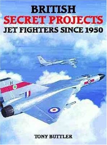 British Secret Projects Jet Fighters Since 1950 Illustrated Edition Tony Buttler