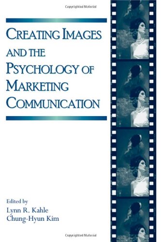 Creating Images And The Psychology Of Marketing Communication Lynn R Kahle