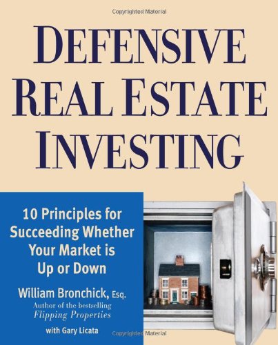 Defensive Real Estate Investing 10 Principles For Succeeding Whether Your Market Is Up Or Down Original William Bronchick