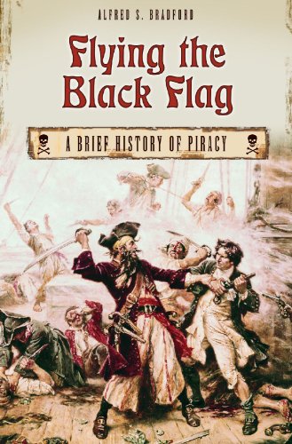 Flying The Black Flag A Brief History Of Piracy Alfred S Bradford