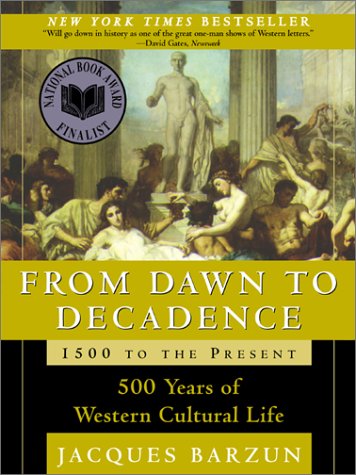 From Dawn To Decadence 500 Years Of Western Cultural Life 1500 To The Present 1st Edition Jacques Barzun