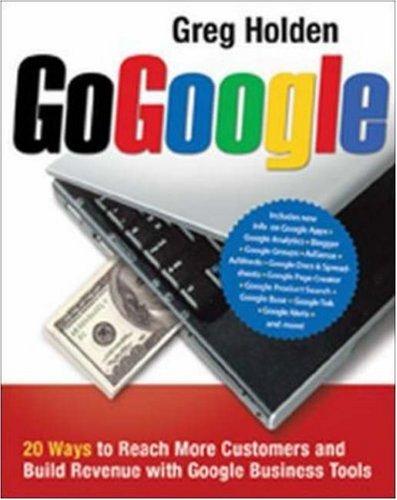 Go Google 20 Ways To Reach More Customers And Build Revenue With Google Greg Holden