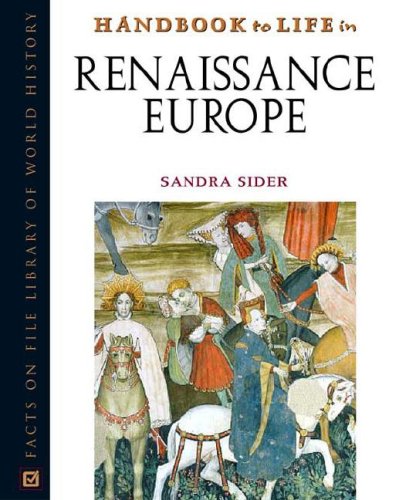 Handbook To Life In Renaissance Europe Illustrated Edition Sandra Sider