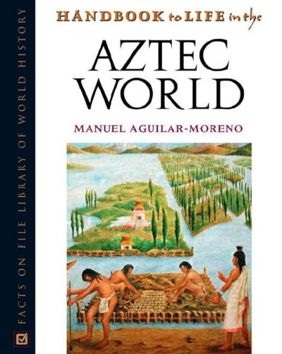 Handbook To Life In The Aztec World Manuel Aguilarmoreno