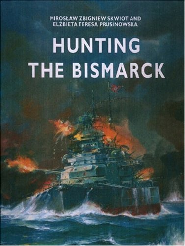 Hunting The Bismarck Miroslaw Zbigniew Skwiot Elbieta Teresa Prusinowska