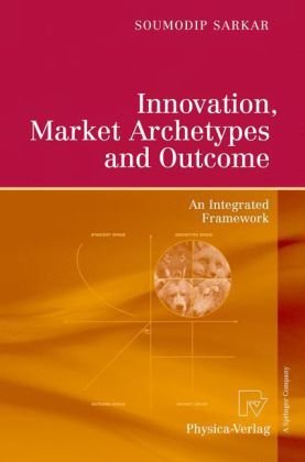 Innovation Market Archetypes And Outcome An Integrated Framework 1st Edition Soumodip Sarkar