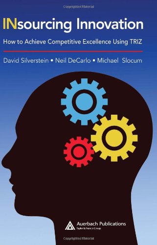 Insourcing Innovation How To Achieve Competitive Excellence Using Triz David Silverstein