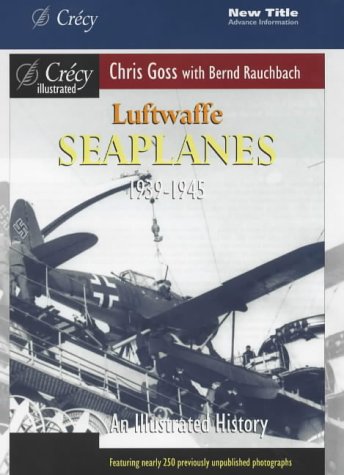 Luftwaffe Seaplanes 19391945 An Illustrated History Chris Goss