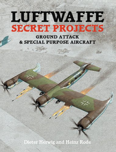 Luftwaffe Secret Projects Ground Attack Special Purpose Aircraft Dieter Herwig