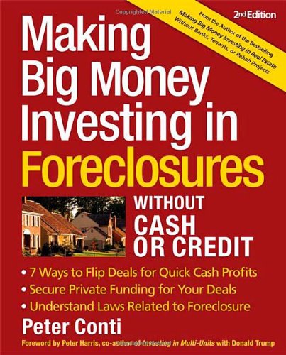 Making Big Money Investing In Foreclosures Without Cash Or Credit Peter Conti
