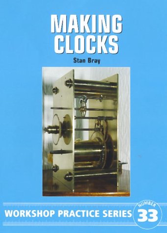 Making Clocks Workshop Practice Series 33 Bray Stan