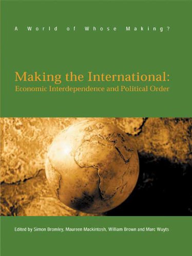 Making The International Economic Interdependence And Political Order Simon Bromley