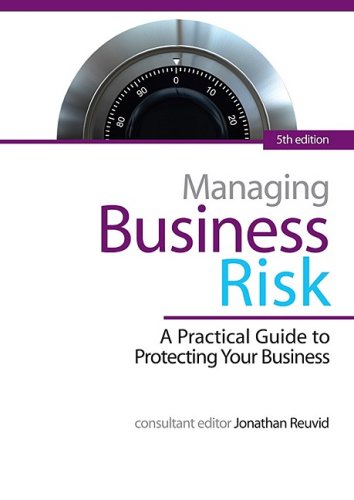 Managing Business Risk A Practical Guide To Protecting Your Business Jonathan Reuvid