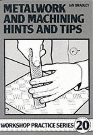 Metalwork And Machining Hints And Tips Workshop Practice Series 20 Bradley Ian