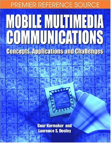 Mobile Multimedia Communications Concepts Applications And Challenges Gour Karmakar And Laurence S Dooley