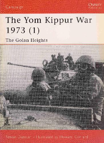 The Yom Kippur War 1973 1 Golan Heights Simon Dunstan