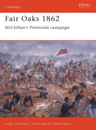 Fair Oaks 1862 Mcclellans Peninsula Campaign Angus Konstam