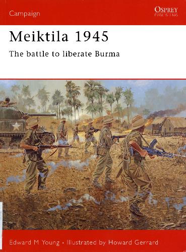 Meiktila 1945 The Battle To Liberate Burma Edward M Young