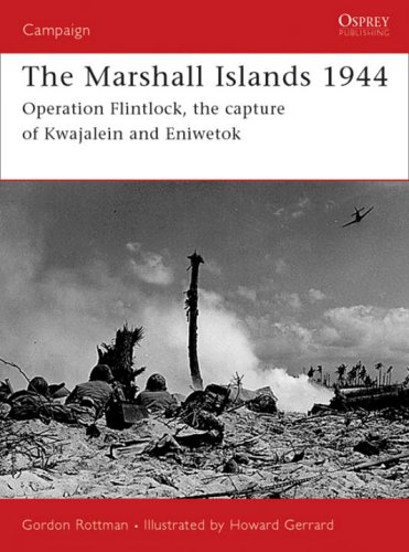 The Marshall Islands 1944 Operation Flintlock The Capture Of Kwajalein And Eniwetok Gordon L Rottman