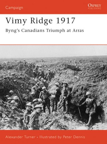 Vimy Ridge 1917 Byngs Canadians Triumph At Arras Alexander Turner