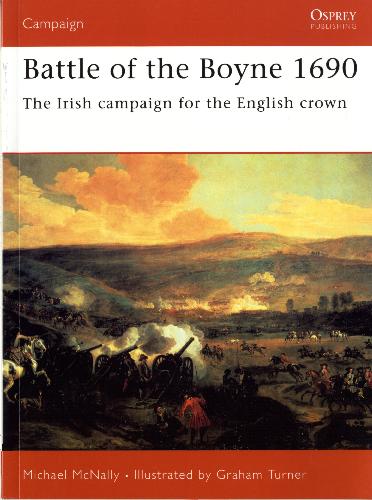 Battle Of The Boyne 1690 The Irish Campaign For The English Crown Michael Mcnally