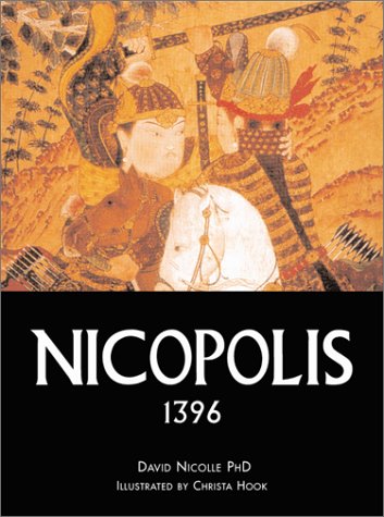 Nicopolis 1396 The Last Crusade David Nicolle Christa Hook